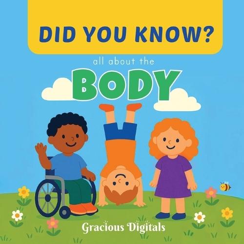 DID YOU KNOW - all about the BODY: Amazing and Fun Human Body Facts for Kids, with Inspiring Scriptures from the King James Bible to Show God's Wonderful Creation