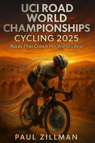 UCI Road World Championships Cycling 2025: Races That Crown the World's Best