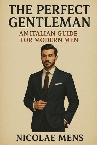 The perfect Gentleman: An italian guide for modern man