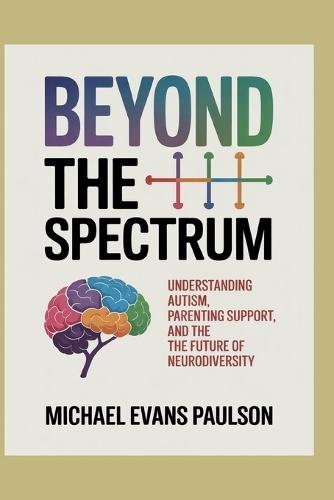 Beyond the Spectrum: Understanding Autism, Parenting Support, and the Future of Neurodiversity