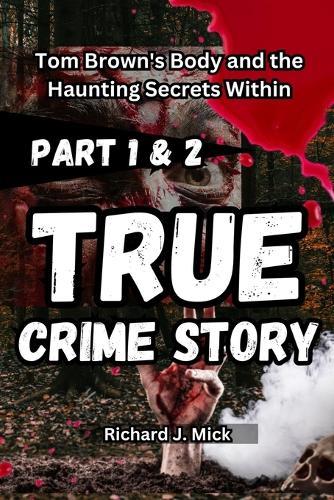 True Crime Story: Tom Brown's Body and the Haunting Secrets Within part 1 and 2