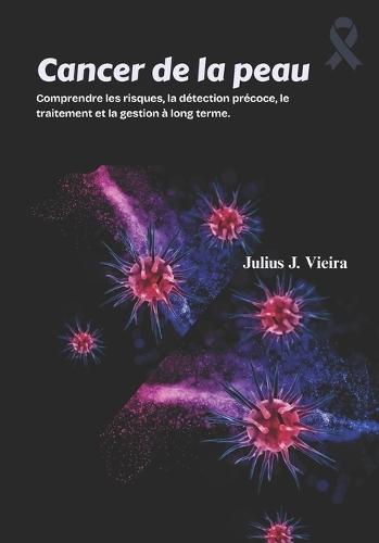 Cancer de la peau: Comprendre les risques, la détection précoce, le traitement et la gestion à long terme.