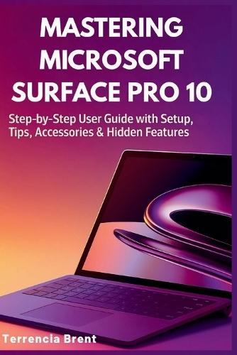 Mastering Microsoft Surface Pro 10: Step-by-Step User Guide with Setup, Tips, Accessories & Hidden Features