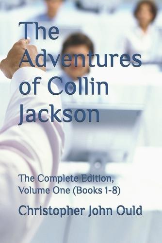 The Adventures of Collin Jackson: The Complete Edition, Volume One (Books 1-8)
