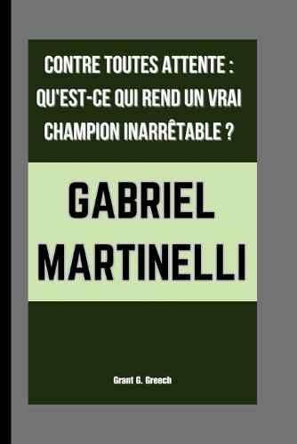 Gabriel Martinelli: Contre Toutes Attente: Qu'est-CE Qui Rend Un Vrai Champion Inarrêtable ?
