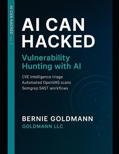 AI Can Hacked: Vulnerability Hunting with AI: A Comprehensive Guide to Modern Vulnerability Discovery and Exploitation