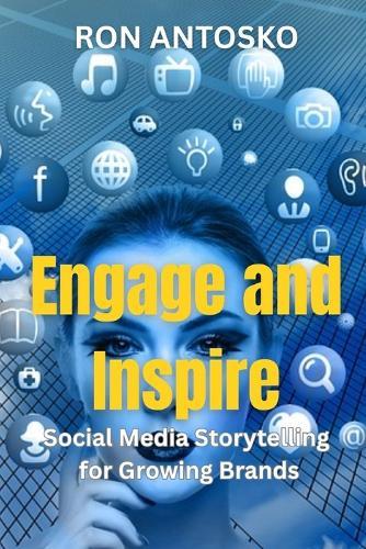 Engage and Inspire: Social Media Storytelling for Growing Brands