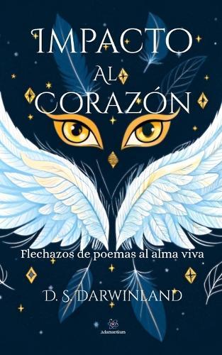 Impacto al corazón: Flechazos de poemas al alma viva
