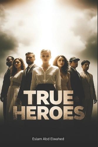 True Heroes: 100 Real People Who Risked Their Lives for Others