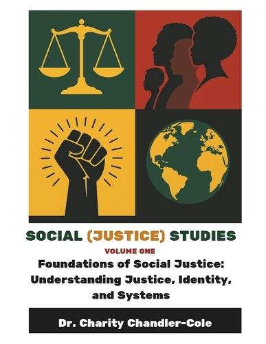 Social (Justice) Studies Volume One: Foundations of Social Justice: Understanding Justice, Identity, and Systems