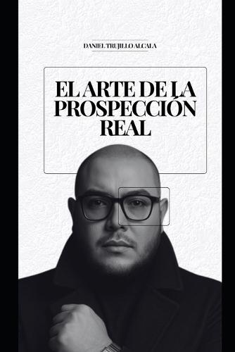 El Arte de la Prospección Real: Lo que aprendí abriendo mercados, construyendo equipos y liderando con alma