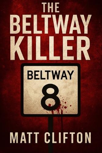 The Beltway Killer: A Psychological Thriller