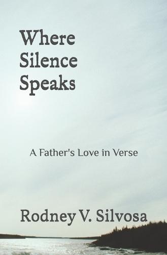 Where Silence Speaks: A Father's Love in Verse