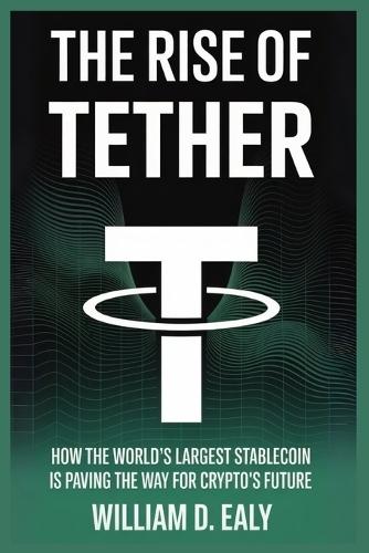 The Rise of Tether: How the World's Largest Stablecoin Is Paving the Way for Crypto's Future