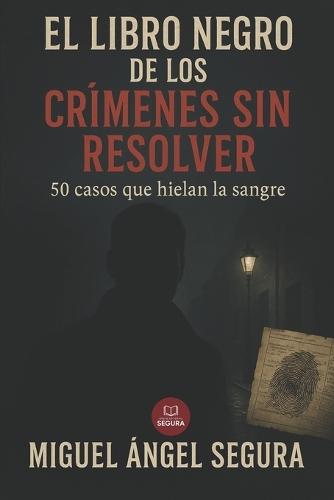 El libro negro de los crímenes sin resolver: 50 casos que hielan la sangre