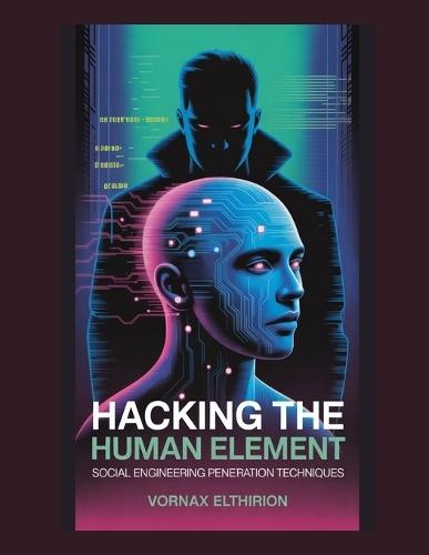 Hacking the Human Element: Social Engineering Penetration Techniques