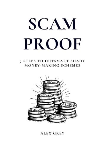Scam Proof: 7 Steps to Outsmart Shady Money-Making Schemes