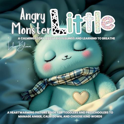 Angry Little Monster: A Calming Story About Big Feelings and Learning to Breathe: A heartwarming picture book for toddlers and preschoolers to manage anger, calm down, and choose kind words