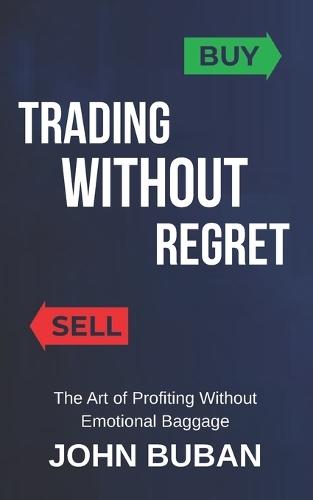 Trading Without Regret: The Art of Profiting Without Emotional Baggage