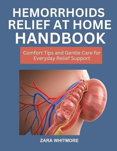 Hemorrhoids Relief At-Home Handbook: Comfort Tips and Gentle Care for Everyday Relief Support