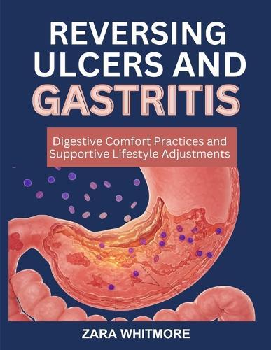 Reversing Ulcers and Gastritis: Digestive Comfort Practices and Supportive Lifestyle Adjustments