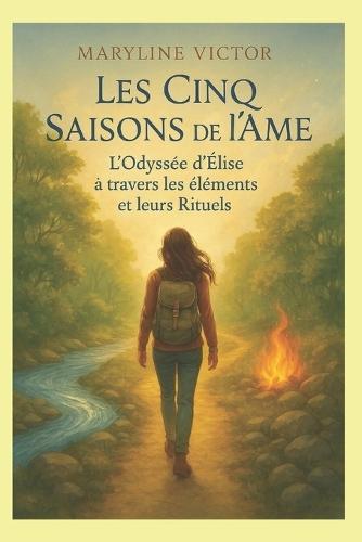 Les Cinq Saisons de l'Âme: L'odyssée d'Élise à travers les saisons et leurs Rituels