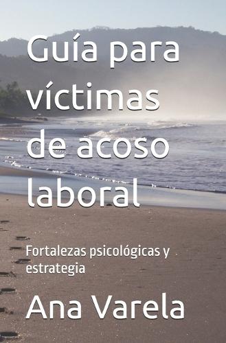 Guía para víctimas de acoso laboral: Fortalezas psicológicas y estrategia