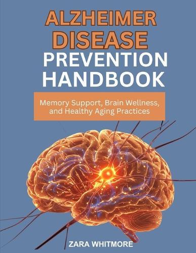 Alzheimer Disease Prevention Handbook: Memory Support, Brain Wellness, and Healthy Aging Practices
