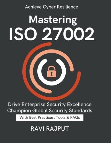 Mastering ISO 27002: Practical Security Controls ISO Guidelines Simplified organizational security best practices digital defense and risk control Securing Enterprises with ISO