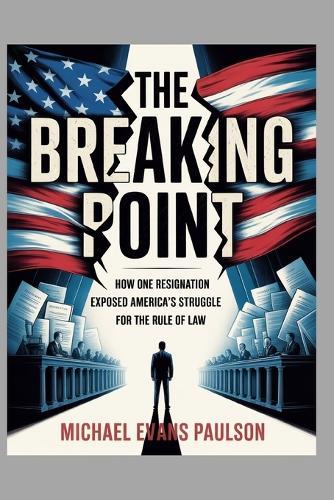 The Breaking Point: How One Resignation Exposed America's Struggle for the Rule of Law