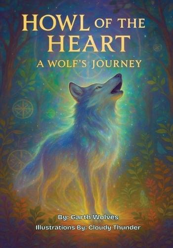 Howl of the Heart: A Wolf's Journey