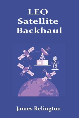 LEO Satellite Backhaul: Routing, Handover, and Ground Segment Design