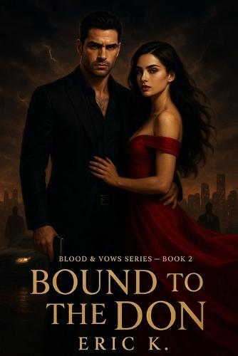 Bound to the Don: Blood & Vows Book 2: A Dark Mafia Romance
