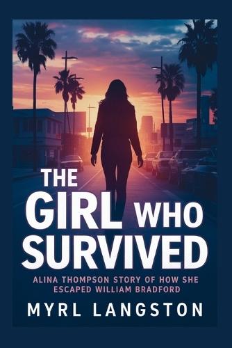 The Girl Who Survived: Alina Thompson Story of How She Escaped William Bradford