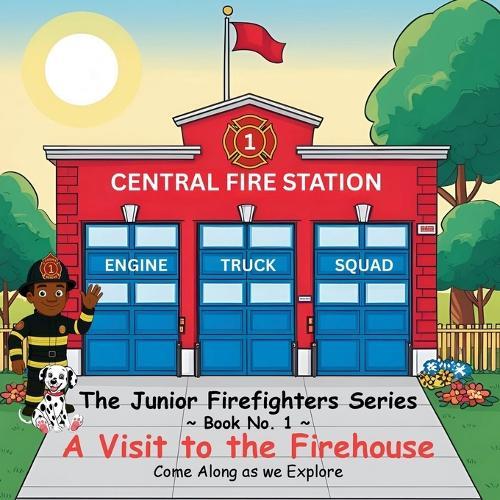 The Junior Firefighter Series Book Number 1: A Visit to the Firehouse