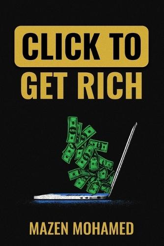 Click to Get Rich: 20 Proven Ways to Make Money Online in 2025 and Beyond: E-Commerce, Affiliate Marketing, Freelancing, Dropshipping, Crypto, and More