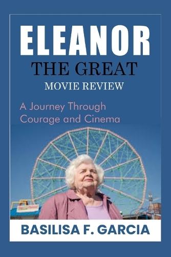 Eleanor the Great: MOVIE REVIEW: A Journey Through Courage and Cinema