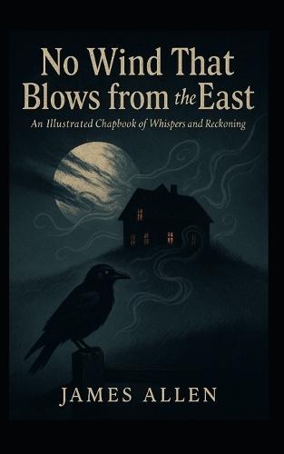 No Wind That Blows from the East: An Illustrated Chapbook of Whispers and Reckoning
