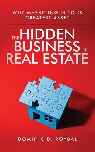 The Hidden Business of Real Estate: Why Marketing Is Your Greatest Asset
