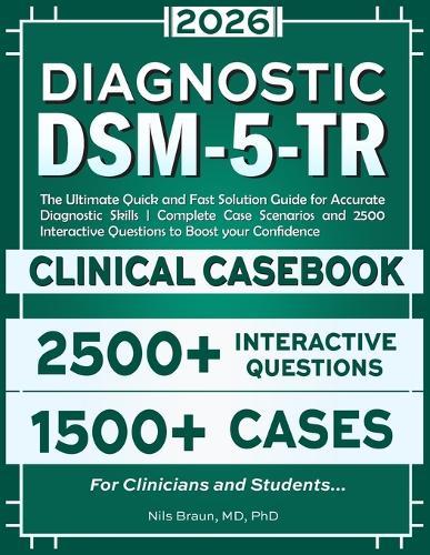 DSM-5-TR Diagnostic Clinical Casebook: The Ultimate Quick and Fast Solution Guide for Accurate Diagnostic Skills Complete Case Scenarios and 2500 Interactive Questions to Boost your Confidence