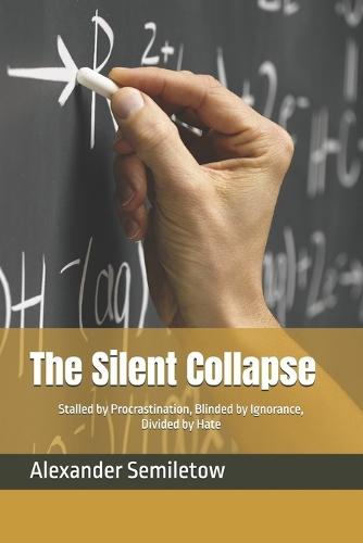 The Silent Collapse: Stalled by Procrastination, Blinded by Ignorance, Divided by Hate
