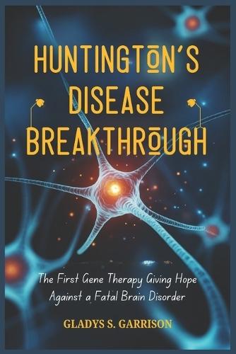Huntington's Disease Breakthrough: The First Gene Therapy Giving Hope Against a Fatal Brain Disorder