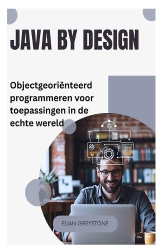 Java by Design: Objectgeoriënteerd programmeren voor toepassingen in de echte wereld