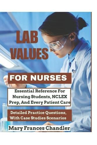 Lab Values For Nurses: Essential Reference For Nursing Students, NCLEX Prep, And Every Patient Care