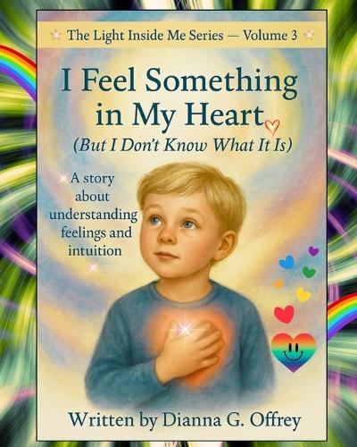 I Feel Something in My Heart (But I Don't Know What It Is).: A Spiritual Children's Book Series for Sensitive and Intuitive Kids