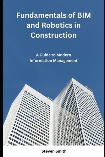Fundamentals of BIM and Robotics in Construction: A Guide to Modern Information Management