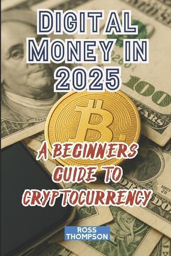 Digital Money In 2025: A beginners guide to cryptocurrency