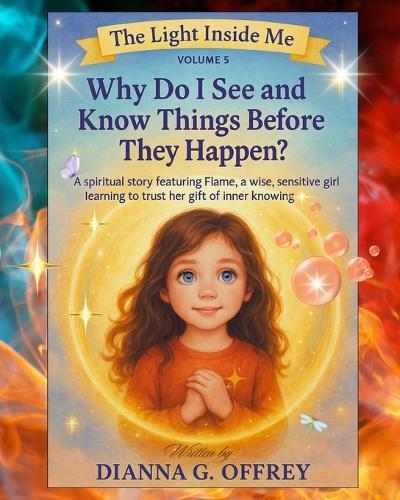 Why Do I See and Know Things Before They Happen?: A Spiritual Children's Book Series for Sensitive and Intuitive Kids