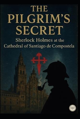 The Secret of the Pilgrims Sherlock Holmes in the Cathedral of Santiago de Compostela