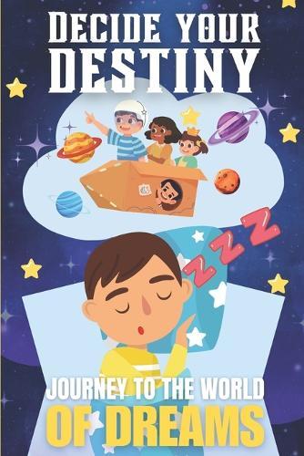 Decide your destiny: Journey to the World of Dreams: Choose your path, shape your story, and discover magical endings